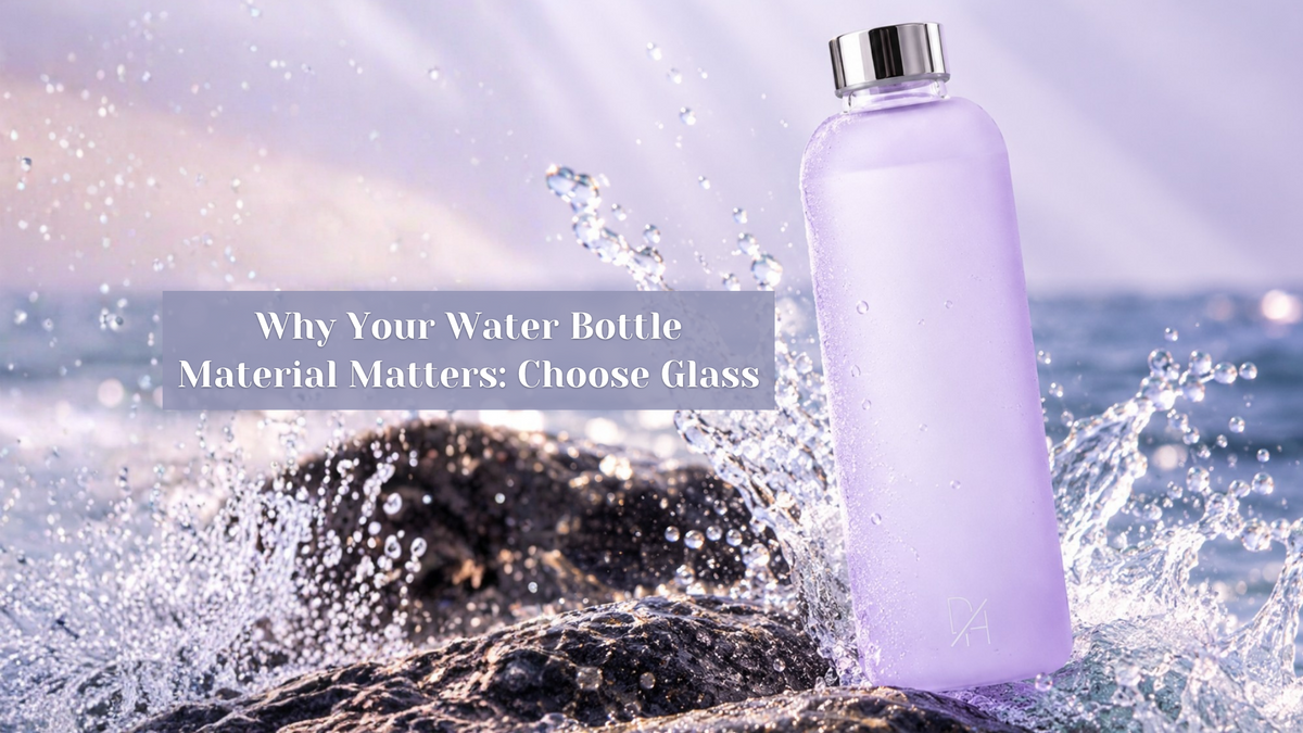 Why Your Water Bottle Material Matters: Choose Glass