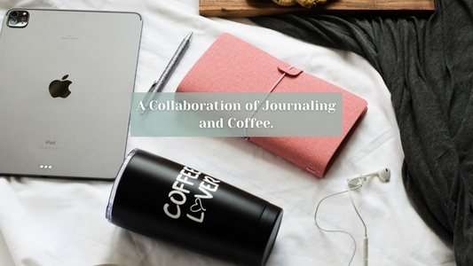Coffee and Creativity: A Collaboration of Journaling and Coffee.
